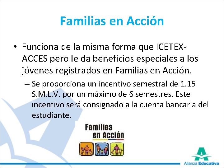 Familias en Acción • Funciona de la misma forma que ICETEXACCES pero le da