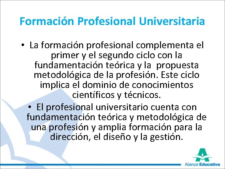 Formación Profesional Universitaria • La formación profesional complementa el primer y el segundo ciclo