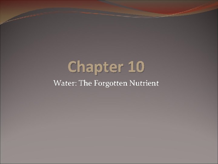 Chapter 10 Water: The Forgotten Nutrient 