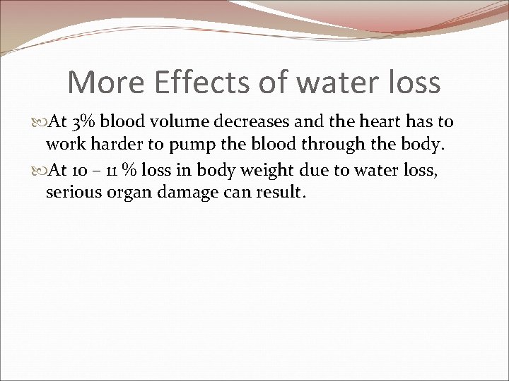 More Effects of water loss At 3% blood volume decreases and the heart has