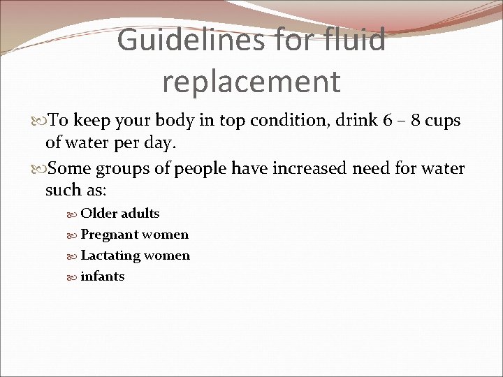 Guidelines for fluid replacement To keep your body in top condition, drink 6 –