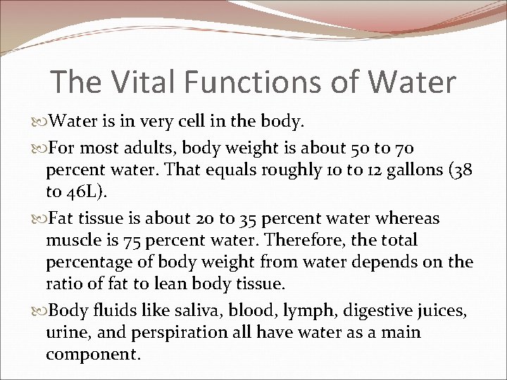 The Vital Functions of Water is in very cell in the body. For most