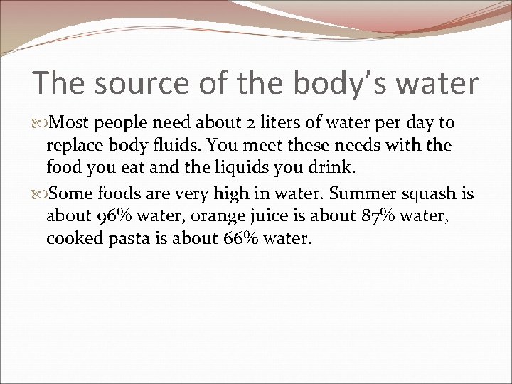 The source of the body’s water Most people need about 2 liters of water