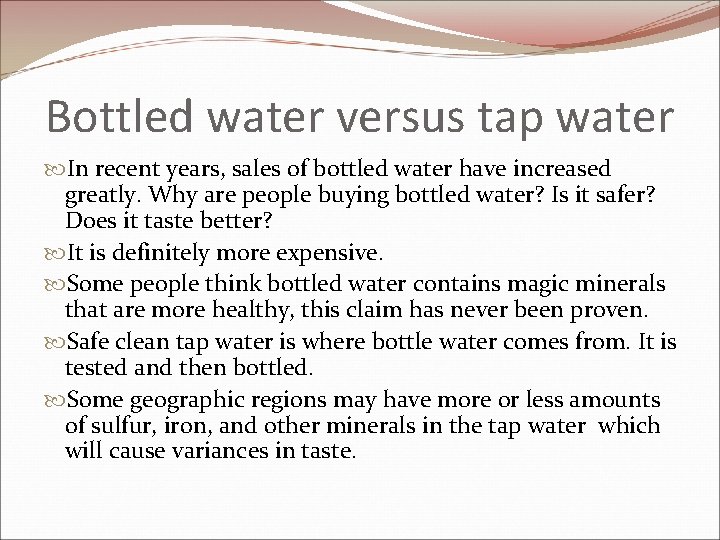 Bottled water versus tap water In recent years, sales of bottled water have increased