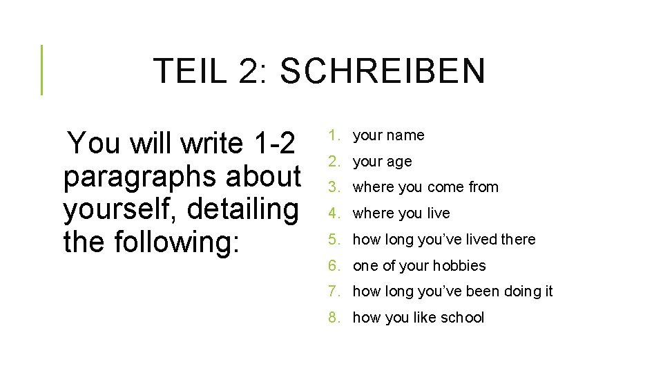 TEIL 2: SCHREIBEN You will write 1 -2 paragraphs about yourself, detailing the following: