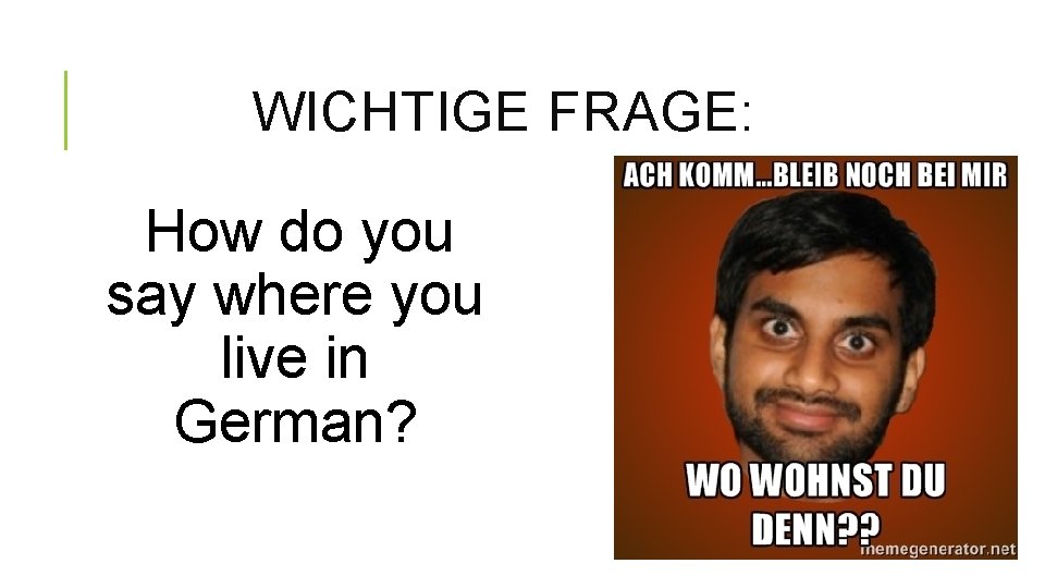 WICHTIGE FRAGE: How do you say where you live in German? 