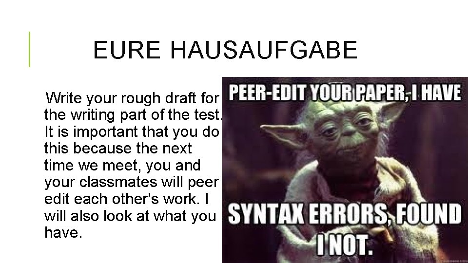 EURE HAUSAUFGABE Write your rough draft for the writing part of the test. It