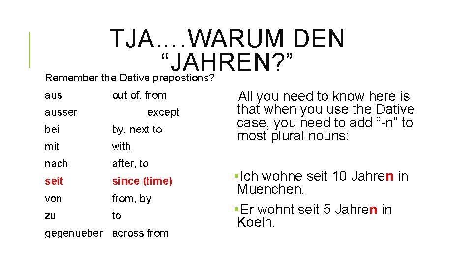 TJA…. WARUM DEN “JAHREN? ” Remember the Dative prepostions? aus out of, from ausser