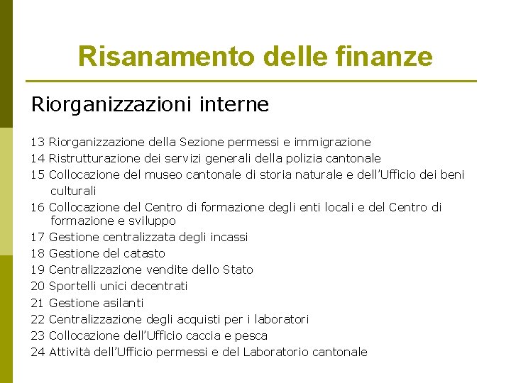 Risanamento delle finanze Riorganizzazioni interne 13 Riorganizzazione della Sezione permessi e immigrazione 14 Ristrutturazione Risanamento delle finanze Riorganizzazioni interne 13 Riorganizzazione della Sezione permessi e immigrazione 14 Ristrutturazione