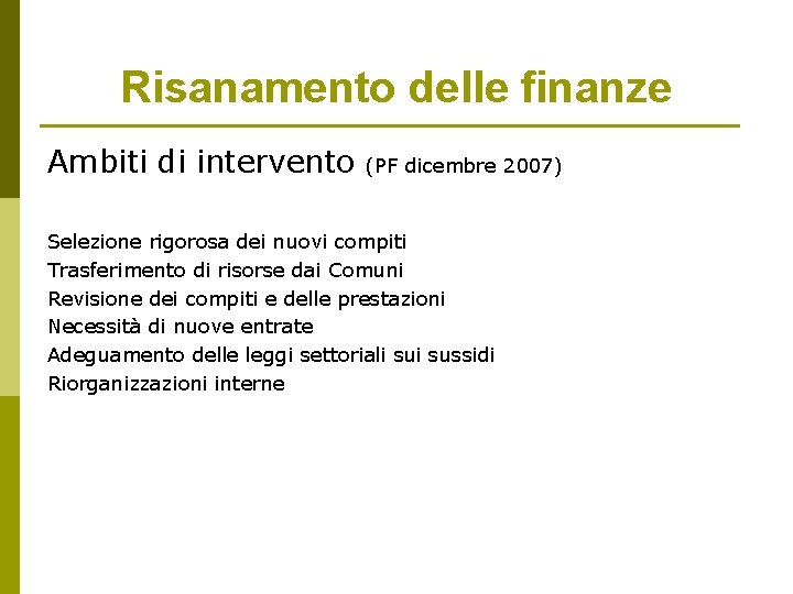 Risanamento delle finanze Ambiti di intervento (PF dicembre 2007) Selezione rigorosa dei nuovi compiti Risanamento delle finanze Ambiti di intervento (PF dicembre 2007) Selezione rigorosa dei nuovi compiti