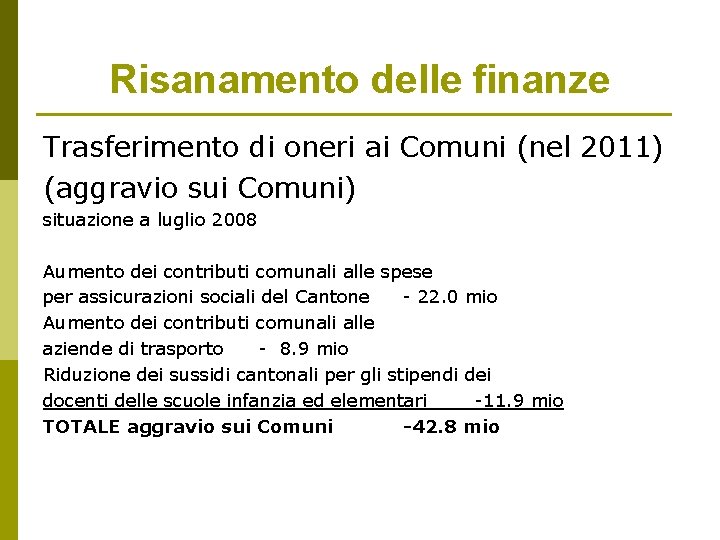 Risanamento delle finanze Trasferimento di oneri ai Comuni (nel 2011) (aggravio sui Comuni) situazione Risanamento delle finanze Trasferimento di oneri ai Comuni (nel 2011) (aggravio sui Comuni) situazione