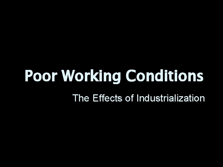 Poor Working Conditions The Effects of Industrialization 