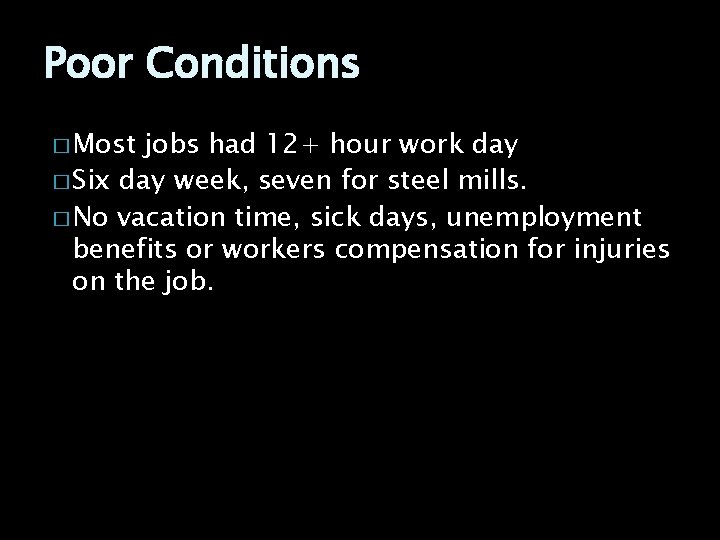 Poor Conditions � Most jobs had 12+ hour work day � Six day week,