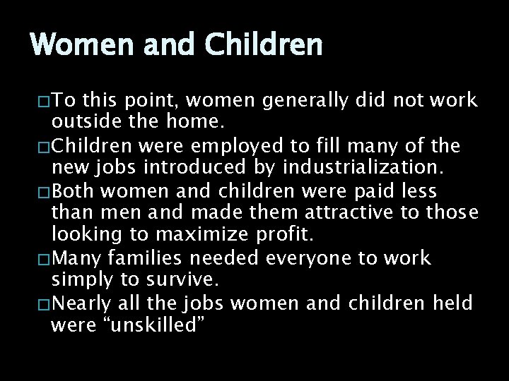 Women and Children � To this point, women generally did not work outside the