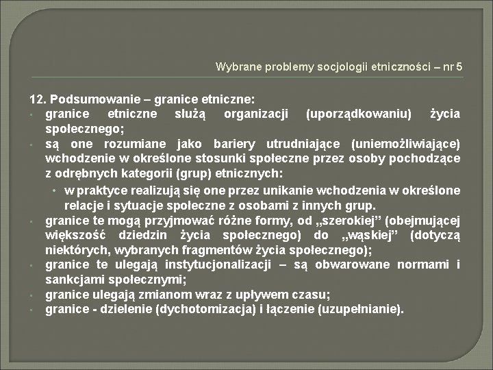 Wybrane problemy socjologii etniczności – nr 5 12. Podsumowanie – granice etniczne: • granice