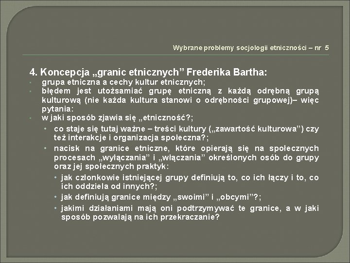 Wybrane problemy socjologii etniczności – nr 5 4. Koncepcja „granic etnicznych” Frederika Bartha: •