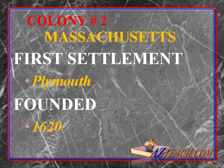 COLONY # 2 MASSACHUSETTS FIRST SETTLEMENT • Plymouth FOUNDED • 1620 
