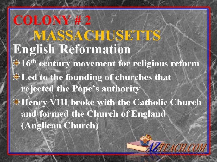 COLONY # 2 MASSACHUSETTS English Reformation 16 th century movement for religious reform Led