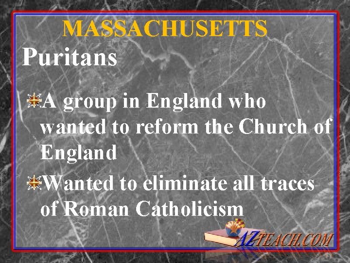 MASSACHUSETTS Puritans A group in England who wanted to reform the Church of England