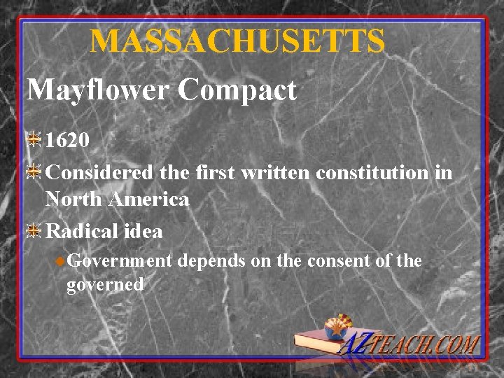 MASSACHUSETTS Mayflower Compact 1620 Considered the first written constitution in North America Radical idea