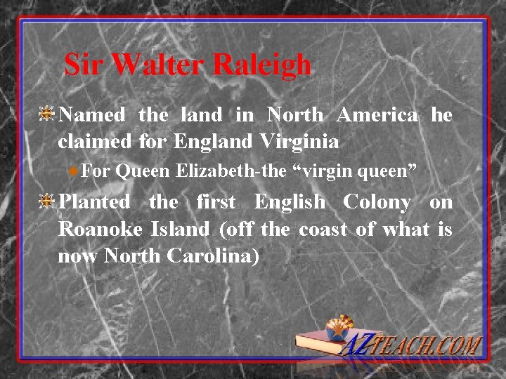 Sir Walter Raleigh Named the land in North America he claimed for England Virginia