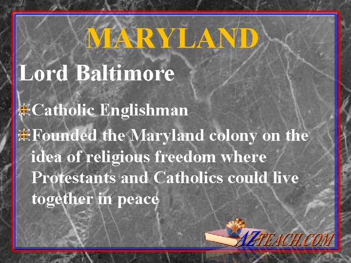 MARYLAND Lord Baltimore Catholic Englishman Founded the Maryland colony on the idea of religious