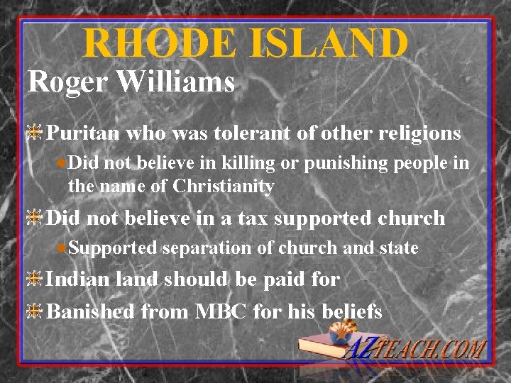 RHODE ISLAND Roger Williams Puritan who was tolerant of other religions Did not believe