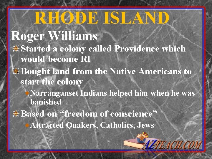 RHODE ISLAND Roger Williams Started a colony called Providence which would become RI Bought