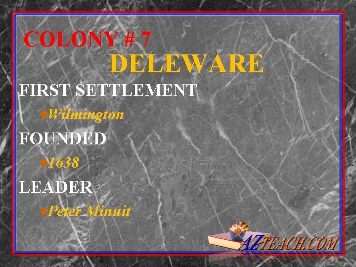 COLONY # 7 DELEWARE FIRST SETTLEMENT Wilmington FOUNDED 1638 LEADER Peter Minuit 