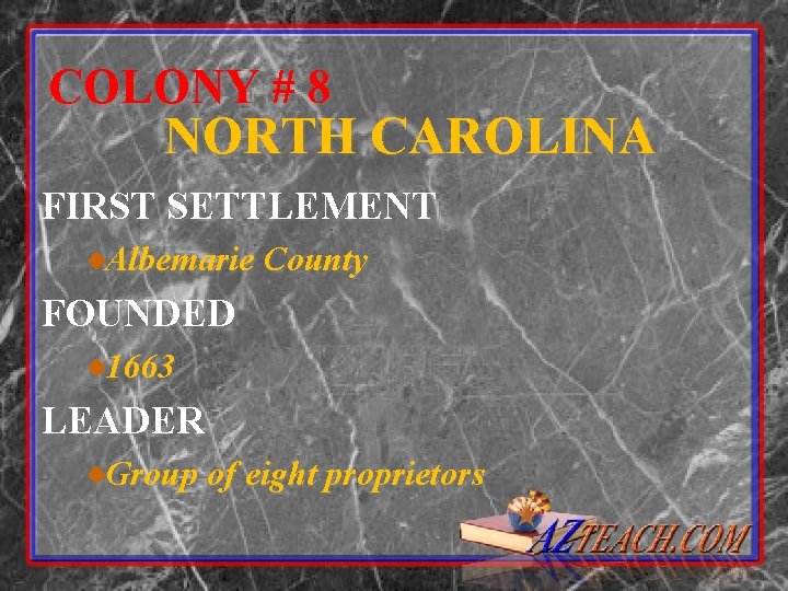 COLONY # 8 NORTH CAROLINA FIRST SETTLEMENT Albemarie County FOUNDED 1663 LEADER Group of