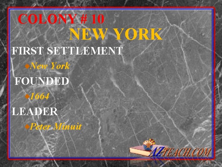 COLONY # 10 NEW YORK FIRST SETTLEMENT New York FOUNDED 1664 LEADER Peter Minuit