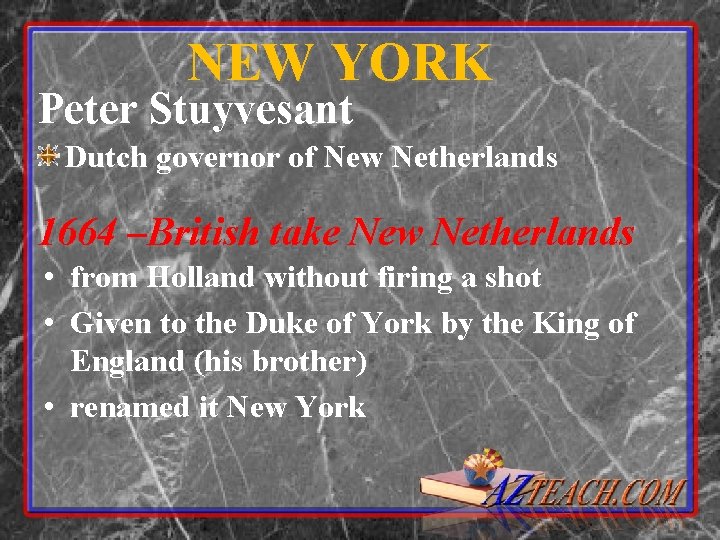NEW YORK Peter Stuyvesant Dutch governor of New Netherlands 1664 –British take New Netherlands