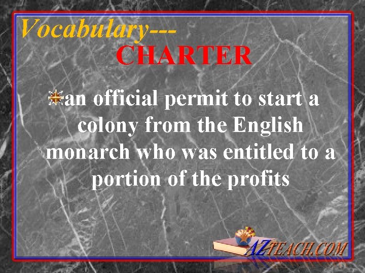 Vocabulary--CHARTER an official permit to start a colony from the English monarch who was