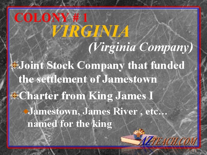 COLONY # 1 VIRGINIA (Virginia Company) Joint Stock Company that funded the settlement of