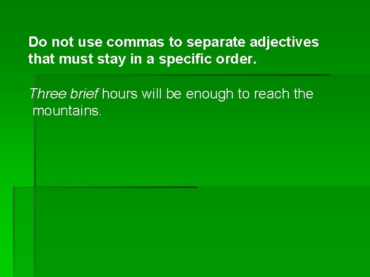 Do not use commas to separate adjectives that must stay in a specific order.