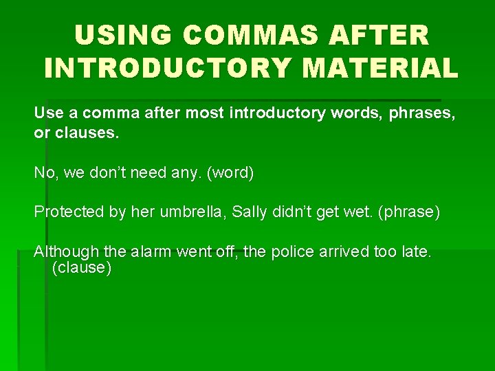 USING COMMAS AFTER INTRODUCTORY MATERIAL Use a comma after most introductory words, phrases, or