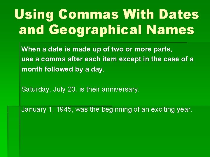 Using Commas With Dates and Geographical Names When a date is made up of
