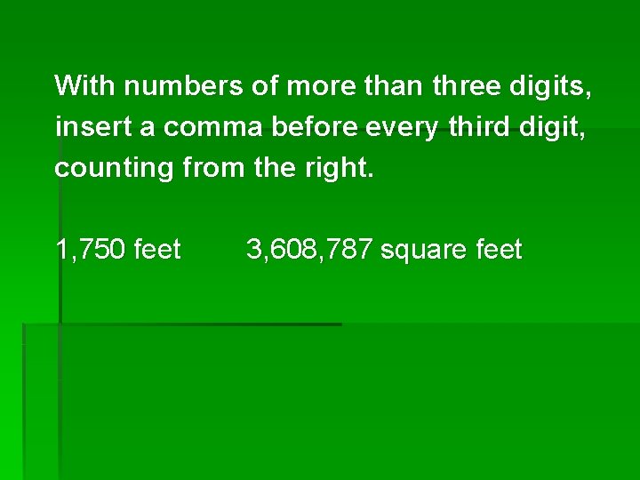 With numbers of more than three digits, insert a comma before every third digit,