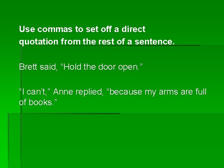 Use commas to set off a direct quotation from the rest of a sentence.