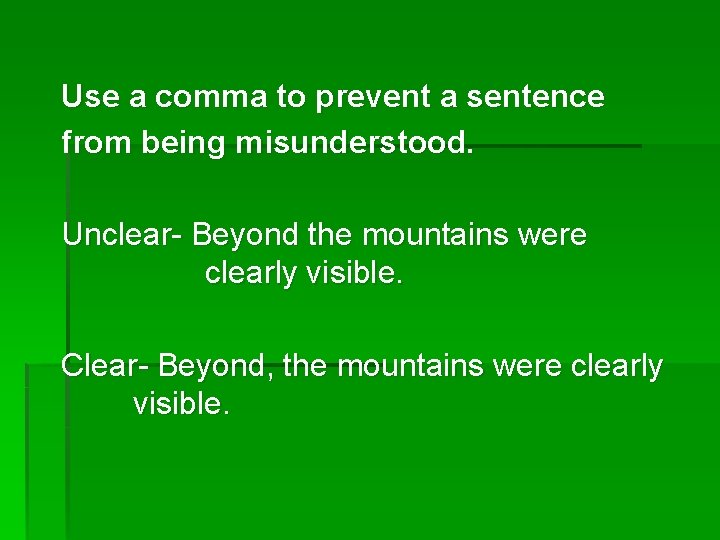 Use a comma to prevent a sentence from being misunderstood. Unclear- Beyond the mountains