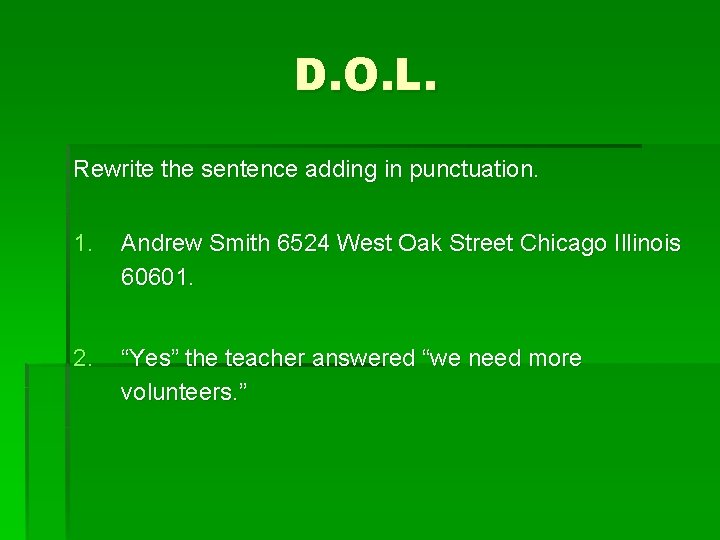 D. O. L. Rewrite the sentence adding in punctuation. 1. Andrew Smith 6524 West