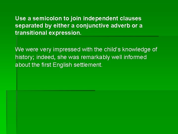Use a semicolon to join independent clauses separated by either a conjunctive adverb or