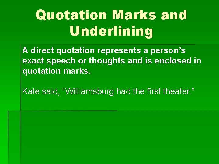 Quotation Marks and Underlining A direct quotation represents a person’s exact speech or thoughts
