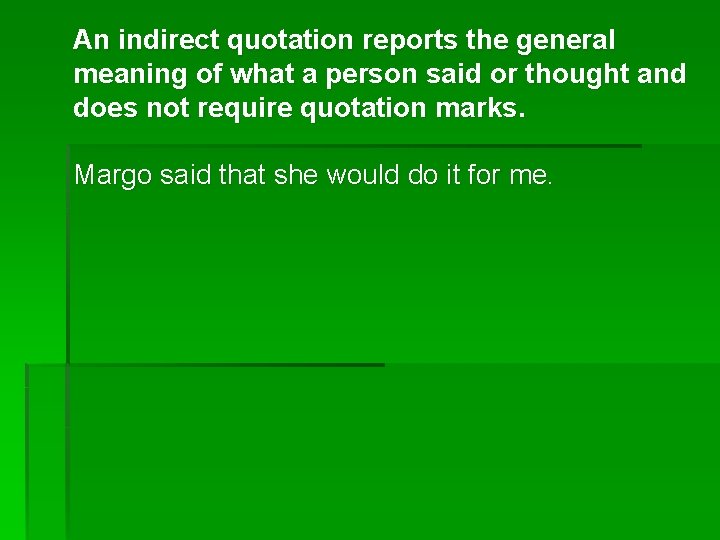 An indirect quotation reports the general meaning of what a person said or thought