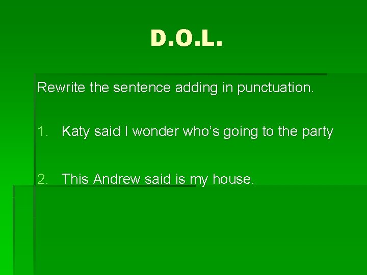 D. O. L. Rewrite the sentence adding in punctuation. 1. Katy said I wonder