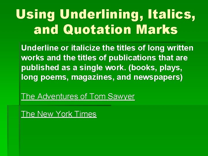 Using Underlining, Italics, and Quotation Marks Underline or italicize the titles of long written