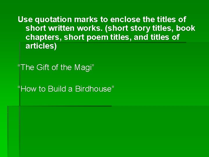 Use quotation marks to enclose the titles of short written works. (short story titles,