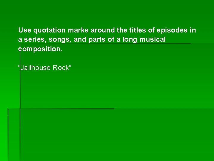 Use quotation marks around the titles of episodes in a series, songs, and parts