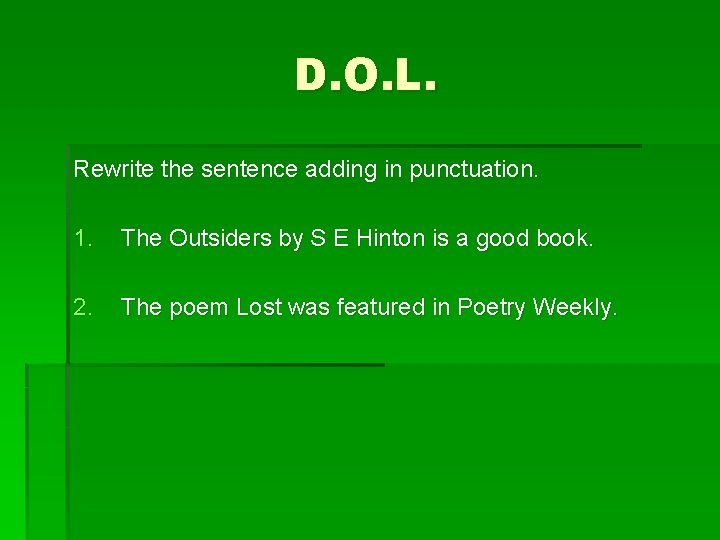 D. O. L. Rewrite the sentence adding in punctuation. 1. The Outsiders by S