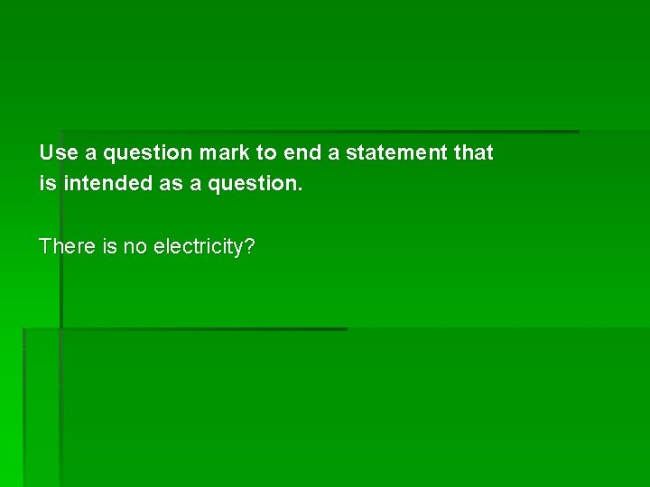 Use a question mark to end a statement that is intended as a question.